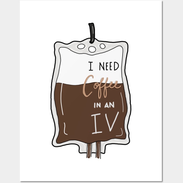 I need coffee in an IV Wall Art by The-Doodles-of-Thei